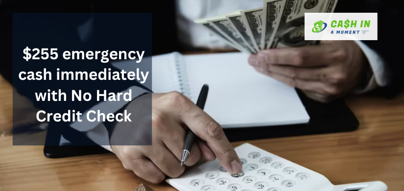 $255 emergency cash immediately with No Hard Credit Check