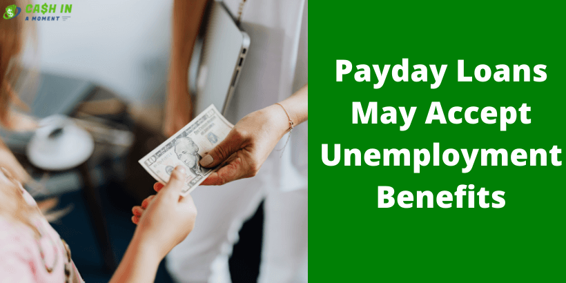 Payday Loans May Accept Unemployment Benefits