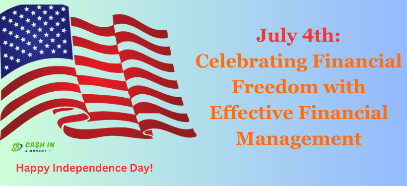 July 4th: Celebrating Financial Freedom with Effective Financial Management