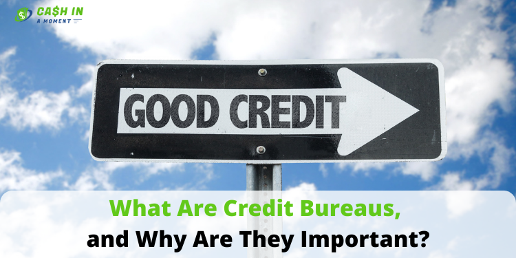 What Are Credit Bureaus, and Why Are They Important?