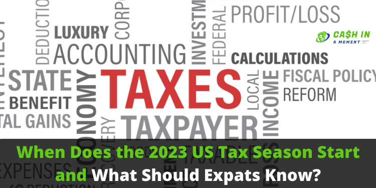 When Does the 2023 US Tax Season Start and What Should Expats Know?